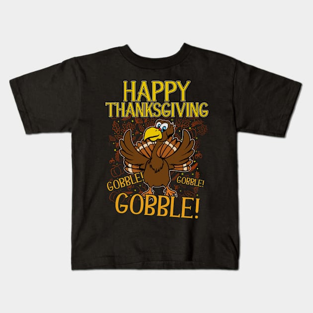 Happy Thanksgiving Gobble Gobble Gobble Kids T-Shirt by E